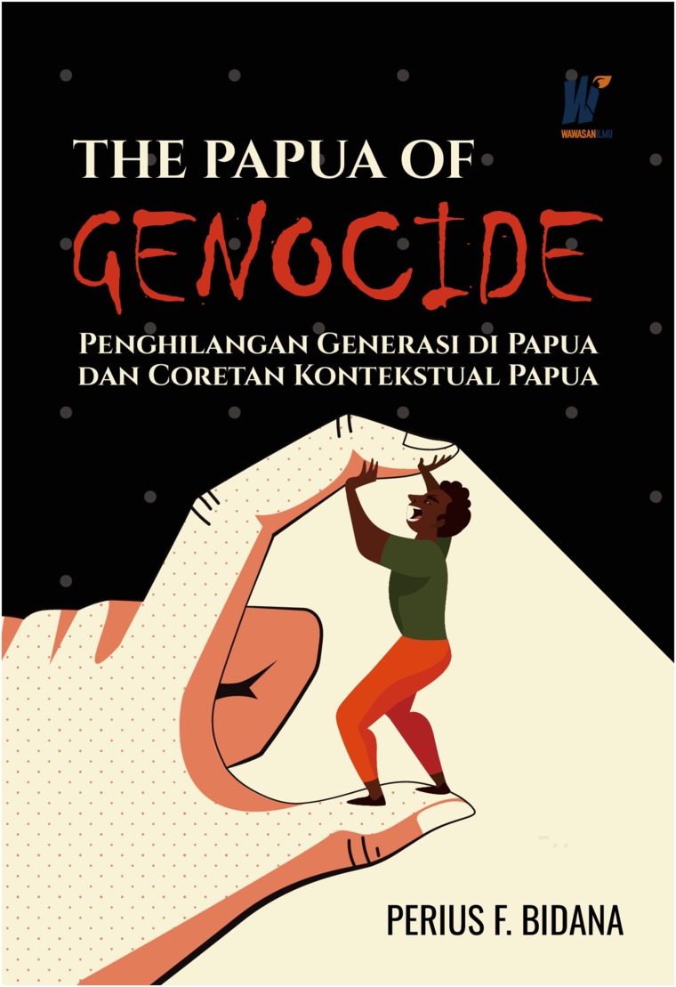 THE PAPUA OF GENOCIDE Penghilangan Generasi di Papua dan Coretan Kontekstual Papua