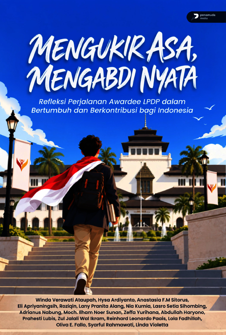 Mengukir Asa, Mengabdi Nyata: Refleksi Perjalanan Awardee LPDP Dalam Bertumbuh dan Berkontribusi Bagi Indonesia