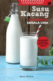 Susu Kacang: Susu Sehat Segala usia + 45 Resep Bikinan Sendiri