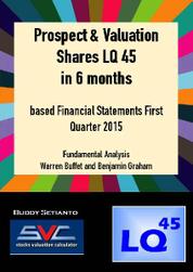 Prospek & Valuasi Saham-Saham LQ 45 di 6 bulan kedepan berdasarkan Laporan Keuangan Kuwartal I 2015 Single Edition