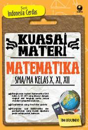 Kuasai Materi Matematika SMA Kelas X, XI, XII (Seri Indonesia Cerdas)