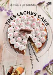 Tres Leches Cake: Dessert Lezat dengan Bahan Utama 3 Jenis Susu