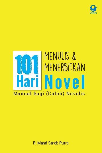 101 Hari Menulis & Menerbitkan Novel Manual Bagi (Calon) Penulis