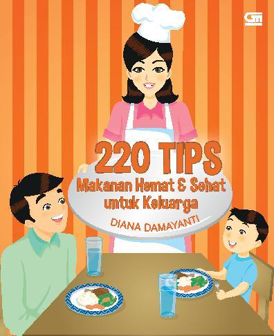 Jual Buku 220 Tips Makanan Hemat Dan Sehat Untuk Keluarga Oleh Diana Damayanti Gramedia Digital Indonesia