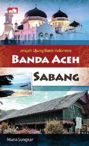 Jelajah Ujung Barat Indonesia: Banda Aceh - Sabang