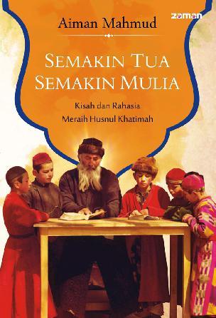 Semakin Tua Semakin Mulia Book By Aiman Mahmud Gramedia Digital