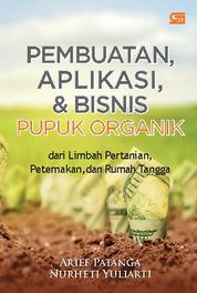 Pembuatan, Aplikasi, & Bisnis: Pupuk Organik dari Limbah Pertanian, Peternakan, & RT Single Edition