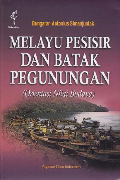 Melayu Pesisir dan Batak Pegunungan (Orientasi Nilai Budaya) By Bungaran Antonius Simanjutak