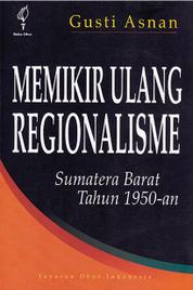 Memikir Ulang Regionalisme: Sumatera Barat Tahun 1950-an Single Edition