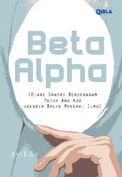 Beta Alpha (Diari Santri Berseragam Putih Abu-abu Jungkir Balik Mencari Ilmu) Single Edition