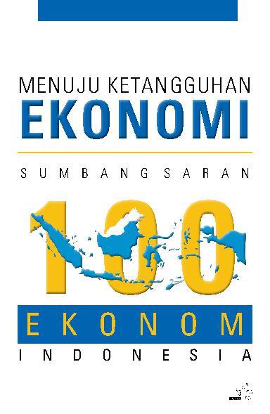Menuju Ketangguhan Ekonomi : Sumbang Saran 100 Ekonom Indonesia
