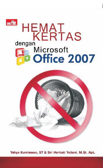 Jual Buku Hemat Kertas Dengan Microsoft Office 2007 Yahya Kurniawan St Sri Hartati Yuliatni M Si Apt Gramedia Digital Indonesia