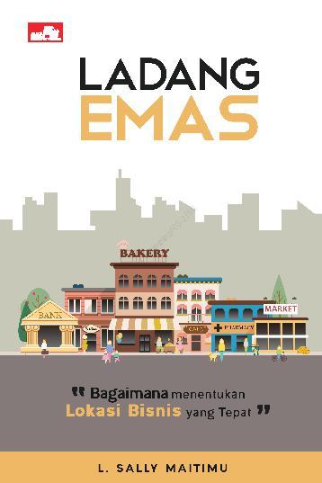 Jual Buku Ladang Emas Bagaimana Menentukan Lokasi Bisnis Yang Tepat Oleh Sally Maitimu Gramedia Digital Indonesia