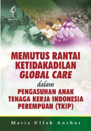 Memutus Rantai Ketidakadilan Global Care dalam Pengasuhan Anak Tenaga Kerja Indonesia Perempuan: Single Edition