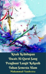 Kisah Kehidupan Uwais Al-Qarni Sang Penghuni Langit Kekasih Tuhan Semesta Alam Single Edition