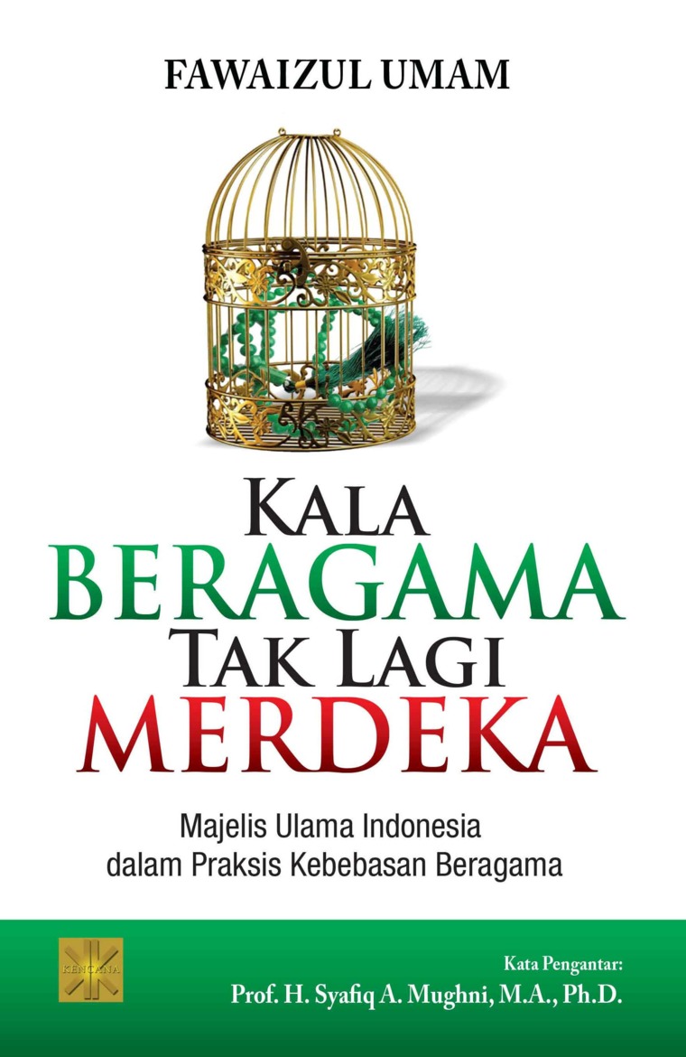 Kala Beragama Tak Lagi Merdeka Majelis Ulama Indonesia Dalam Praksis Kebebasan Beragama Book By Fawaizul Umam Gramedia Digital