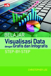 Belajar Visualisasi Data dengan Grafis dan Infografis Step-by-Step Single Edition