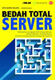 Bedah Total Server: Referensi Lengkap Teknologi Server, Data Center, Virtualization, Cloud Computing & Enterprise System