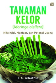 Tanaman Kelor (Moringa oleifera): Nilai Gizi, Manfaat, dan Potensi Usaha Single Edition