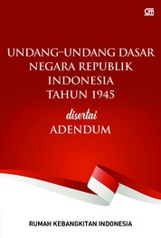 Undang-Undang Dasar Negara Republik Indonesia Tahun 1945 disertai Adendum