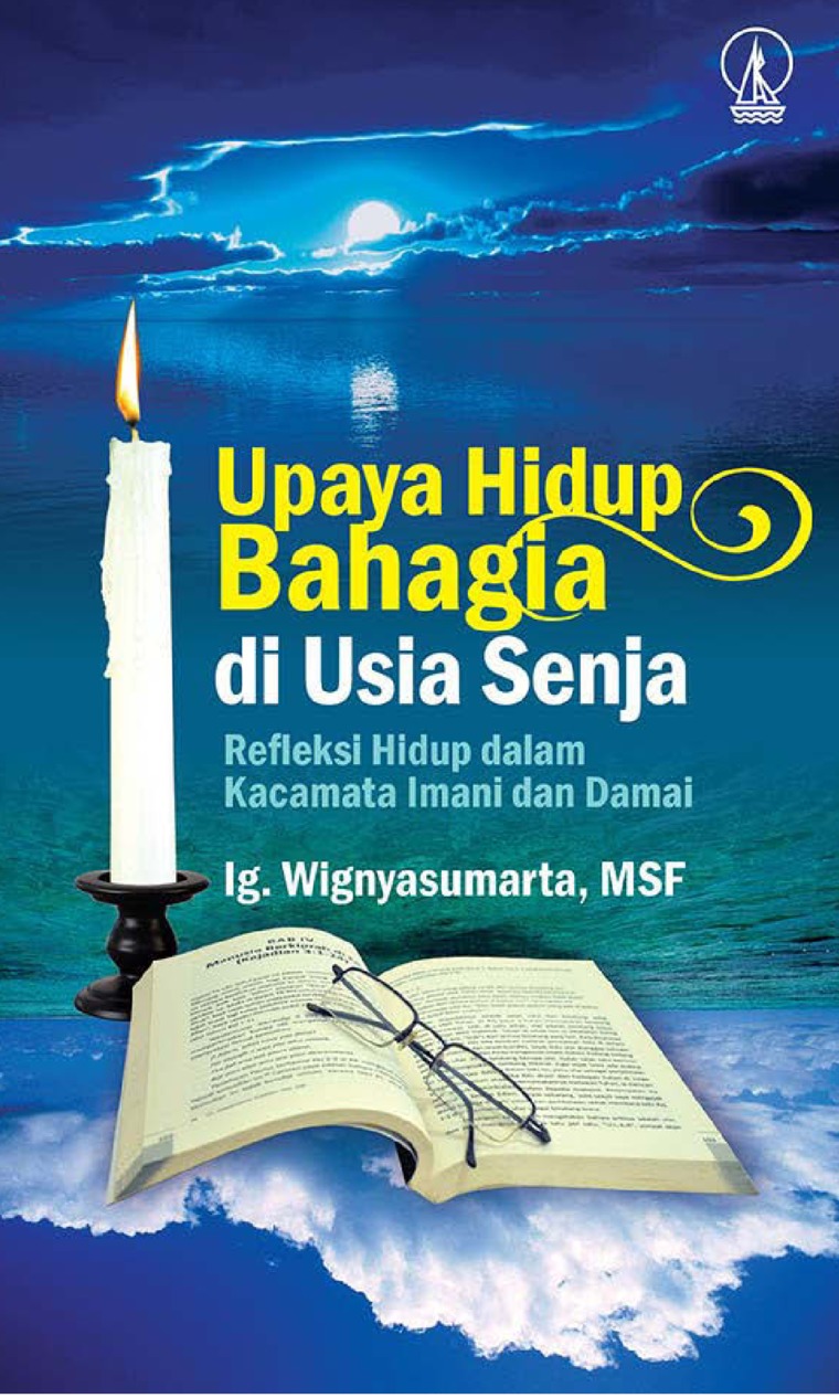 Upaya Hidup Bahagia Di Usia Senja Refleksi Hidup Dalam Kacamata Imani Dan Damai Book By Ig Wignyasumarta Msf Gramedia Digital