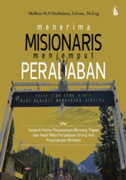 Menerima Misionaris Menjemput Peradaban: Sejarah Nama Pegunungan Bintang, Papua dan Awal Mula Peradaban Orang Asli Pegunungan Bintang Single Edition