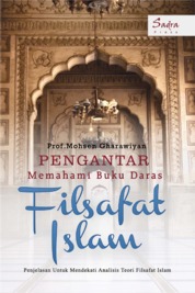 Pengantar Memahami Buku Daras Filsafat Islam: Penjelasan untuk Mendekati Analisis Teori Filsafat Islam Single Edition