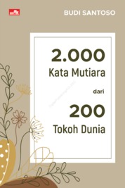 Jual Buku 2 000 Kata Mutiara Dari 200 Tokoh Dunia Oleh Budi Santoso Gramedia Digital Indonesia