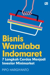 Bisnis Waralaba Indomaret: 7 Langkah Cerdas Menjadi Investor Minimarket Single Edition