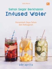 Sehat Segar Berkhasiat: Infused Water Penambah Daya Tahan Tubuh dan Kebugaran Single Edition