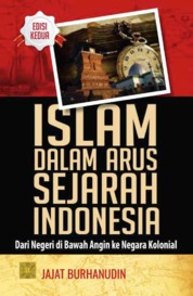 ISLAM DALAM ARUS SEJARAH INDONESIA Dari Negeri di Bawah Angin ke Negara Kolonial edisi 2 Single Edition