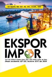 Ekspor Impor : Teori Dan Praktikum Kegiatan Ekspor Impor Untuk Praktisi Logistik Dan Bisnis Single Edition