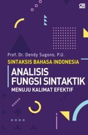 ANALISIS FUNGSI SINTAKTIK Menuju Kalimat efektif (Sintaksis Bahasa Indonesia) Single Edition