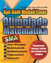 Ayo Raih Medali Emas Olimpiade Matematika SMA, Pemahaman Konsep, Latihan Dan Contoh Soal Lengkap Single Edition