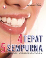 4 Tepat 5 Sempurna, Perawatan Agar Gigi Sehat Dan Sempurna