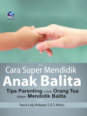 Cara Super Mendidik Anak Balita, Tips Parenting Untuk Orang Tua Dalam Mendidik Balita (BP)