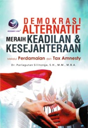 Demokrasi Alternatif Meraih Keadilan Dan Kesejahteraan Melalui Perdamaian Dan Tax Amnesty