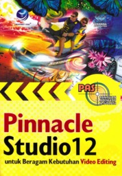 Panduan Aplikatif Dan Solusi: Pinnacle Studio 12 Untuk Beragam Kebutuhan Video Editing