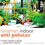 Tanaman Indoor Anti Polutan, Rumah Cantik Dan Sehat Dengan Tanaman Indoor