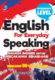 English For Everyday Speaking, Bahasa Inggris Untuk Percakapan Sehari-hari, Mencakup 50 Topik Menarik