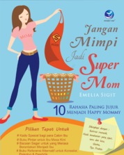 Jual Buku Jangan Mimpi Jadi Super Mom Oleh Emelia Sigit Gramedia Digital Indonesia