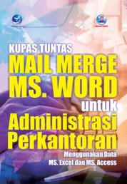 Kupas Tuntas Mail Merge MS. Word Untuk Administrasi Perkantoran Menggunakan Data MS.Excel Dan MS.Access
