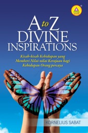 A to Z Divine Inspirations, Kisah-kisah Kehidupan Yang Memberi Nilai-nilai Kerajaan Bagi Kehidupan Orang Percaya