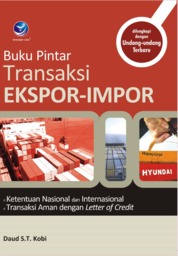 Buku Pintar Transaksi Ekspor-Impor, Ketentuan Nasional Dan Internasional Transaksi Aman Dengan Letter Of Credit