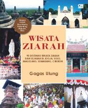 Wisata Ziarah: 90 Destinasi Wisata Ziarah & Sejarah di Jogja, Solo, Magelang, Semarang, Cirebon