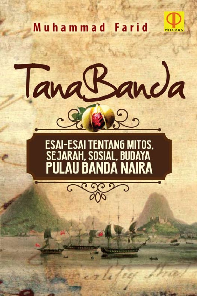 Tanabanda Esai Esai Tentang Mitos Sejarah Sosial Budaya Pulau Banda Naira Book By Muhammad Farid Gramedia Digital