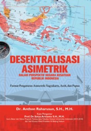 Desentralisasi Asimetrik dalam Perspektif Negara Kesatuan Republik Indonesia Format Pengaturan Asimetrik: Yogyakarta, Aceh, dan Papua