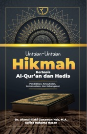 Untaian-Untaian Hikmah Berbasis Al-Qur'an dan Hadis (Pendidikan, Ketauhidan, Kemanusiaan, dan Kebangsaan)