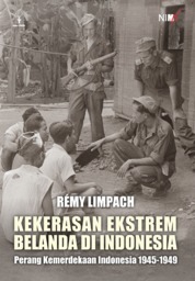 KEKERASAN EKSTREM BELANDA DI INDONESIA Perang Kemerdekaan Indonesia 1945-1949