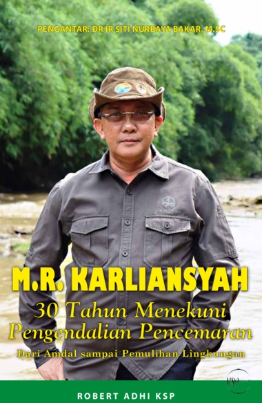 Gambar - M.R. KARLIANSYAH, 30 TAHUN MENEKUNI PENGENDALIAN PENCEMARAN - DARI AMDAL SAMPAI PEMULIHAN LINGKUNGAN